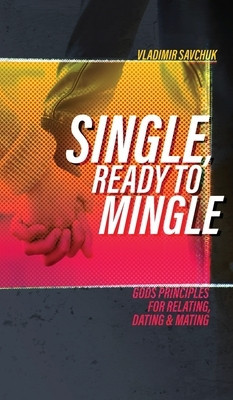 Single, Ready to Mingle: Gods principles for relating, dating &amp;amp; mating foto