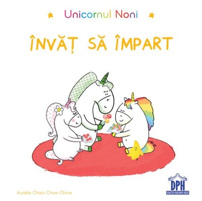 Unicornul Noni - Invat Sa Impart, Aurelie Chien Chow Chine - Editura DPH foto