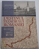 Ilie Schipor - Destinul tezaurului Romaniei. Argumente din arhivele ruse