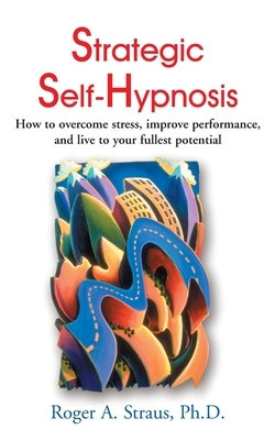 Strategic Self-Hypnosis: How to Overcome Stress, Improve Performance, and Live to Your Fullest Potential foto