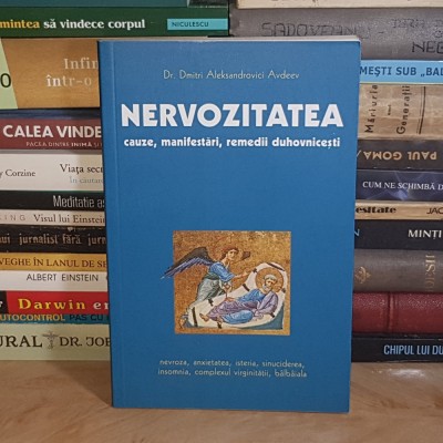 Dr. DMITRI ALEKSANDROVICI AVDEEV - NERVOZITATEA : CAUZE, MANIFESTARI, REMEDII DUHOVNICESTI , 2003 * foto