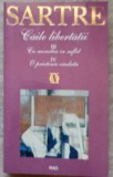CAILE LIBERTATII. III CU MOARTEA IN SUFLET; IV O PRIETENIE CIUDATA-JEAN-PAUL SARTRE-357599