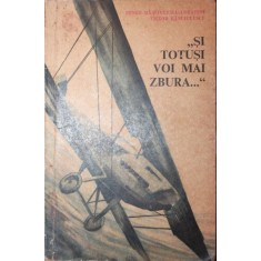 &quot; SI TOTUSI VOI MAI ZBURA . . . &quot;