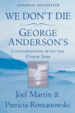 We Don&#039;t Die: George Anderson&#039;s Conversations with the Other Side