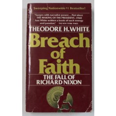 BREACH OF FAITH , THE FALL OF RICHARD NIXON , by THEODORE H. WHITE , 1976
