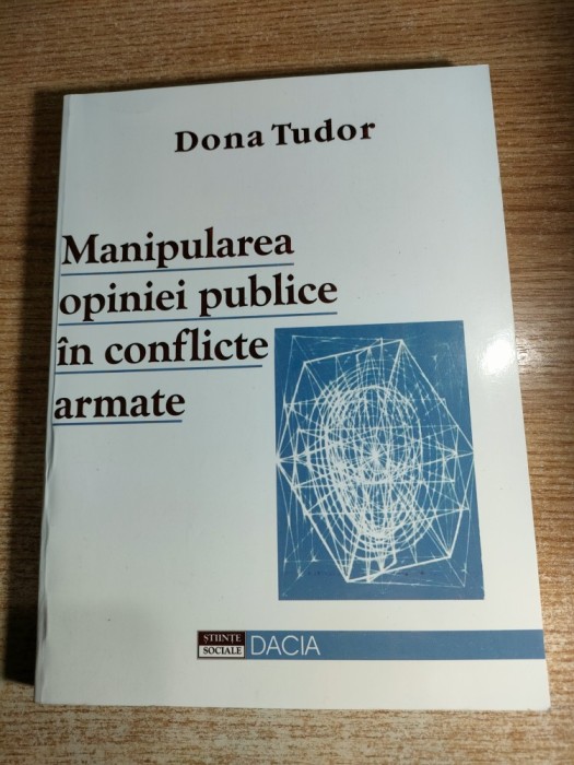 Manipularea opiniei publice in conflicte armate - Dona Tudor (Editura Dacia, 2001)