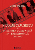 Nicolae Ceauşescu şi mişcarea comunistă internaţională (1967-1976) - Paperback brosat - Cezar Stanciu - Cetatea de Scaun
