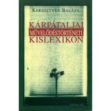 K&aacute;rp&aacute;taljai művelőd&eacute;st&ouml;rt&eacute;neti kislexikon - Kereszty&eacute;n Bal&aacute;zs