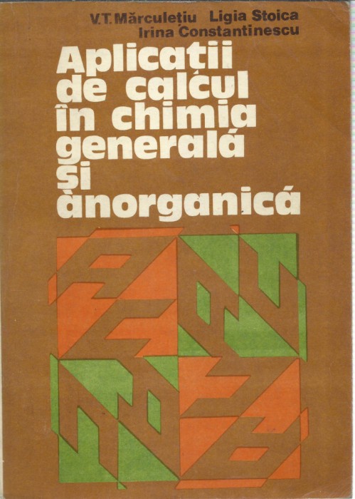 AS - V. T. MARCULETIU - APLICATII DE CALCUL IN CHIMIA GENERALA SI ANORGANICA