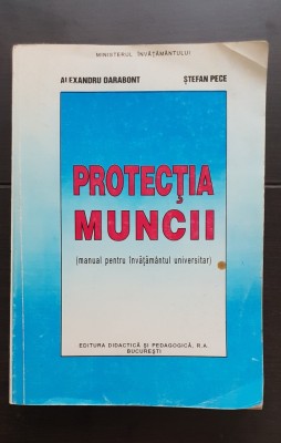 Protecția muncii (manual pentru &amp;icirc;nvățăm&amp;acirc;ntul universitar) - Alexandru Darabont, Ștefan Pece foto