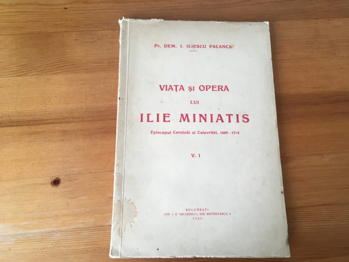 PR. ILIESCU PALANCA, VIATA SI OPERA EPISCOPULUI ILIE MINIATIS- BUCURESTI 1936