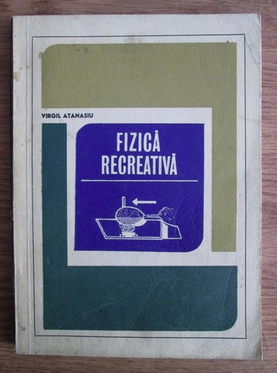 Virgil Atanasiu - Fizica recreativa