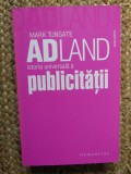 ADLAND ISTORIA UNIVERSALA A PUBLICITATII - MARK TUNGATE