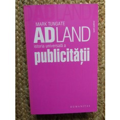 ADLAND ISTORIA UNIVERSALA A PUBLICITATII - MARK TUNGATE