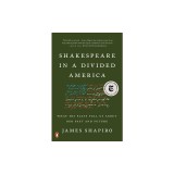 Shakespeare in a Divided America: What His Plays Tell Us about Our Past and Future