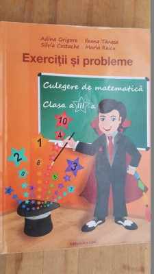 Exercitii si probleme. Culegere de matematica clasa a 3-a- A.Grigore, S.Costache, I.Tanase, M.Raicu foto