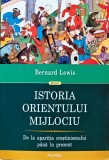 Cumpara ieftin Istoria Orientului Mijlociu. De la aparitia crestinismului pana in prezent - 2014 - Bernard Lewis (B316)