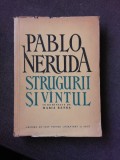STRUGURII SI VANTUL . POEM de PABLO NERUDA , 1956