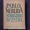 STRUGURII SI VANTUL . POEM de PABLO NERUDA , 1956
