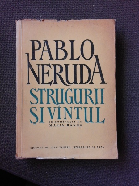 STRUGURII SI VANTUL . POEM de PABLO NERUDA , 1956