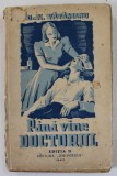 PANA VINE DOCTORUL de Dr. N. VATAMANU , 1943, PREZINTA PETET SI URME DE UZURA,DEFECT COPERTA SPATE