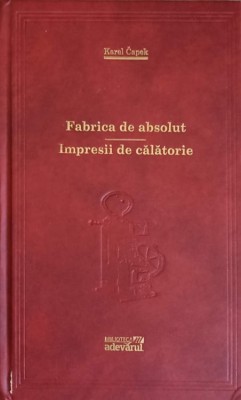 FABRICA DE ABSOLUT. IMPRESII DE CALATORIE-KAREL CAPEK foto