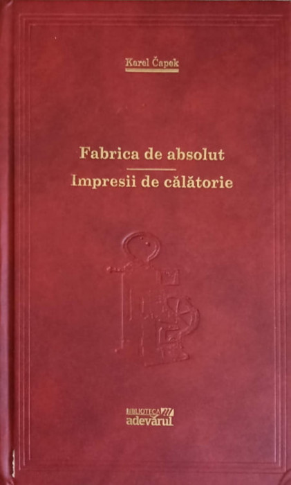 FABRICA DE ABSOLUT. IMPRESII DE CALATORIE-KAREL CAPEK