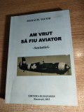 Cumpara ieftin Mihai R. Iacob (autograf) - Am vrut sa fiu aviator - Amintiri (Elisavaros, 2013)