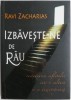 Izbaveste-ne de rau. Restaurarea sufletului intr-o cultura ce se dezintegreaza &ndash; Ravi Zacharias