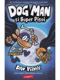 Dog Man si Super Pisoi. Seria Dog Man. Volumul 4/Dav Pilkey