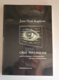 Căile persuasiunii. Modul de influenţare a comportamentelor- Jean-Noel Kapferer