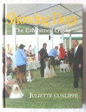 &quot;SHOWING DOGS. The Exhibitors&#039; Guide&quot;, Juliette Cunliffe, 2007. Expozitii canine. Ghidul expozantului. Carte in lb. engleza, noua