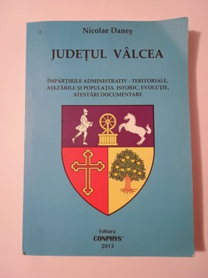 Nicolae Daneș - Județul V&amp;acirc;lcea. &amp;Icirc;mpărțirile administrativ-teritoriale...Istoric, evoluție... foto