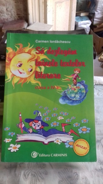 SA DEZLEGAM TAINELE TEXTELOR LITERARE - CARMEN IORDACHESCU
