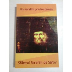 UN SERAFIM PRINTRE OAMENI - SFANTUL SERAFIM DE SAROV