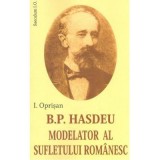 B. P. Hasdeu modelator al sufletului romanesc - I. Oprisan