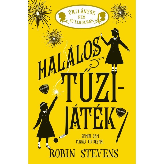 &Uacute;ril&aacute;nyok nem gyilkolnak 4. - Hal&aacute;los tűzij&aacute;t&eacute;k - Robin Stevens