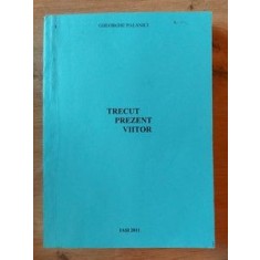 Trecut, prezent, viitor- Gheorghe Palanici