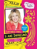 Violetta - Jurnalul meu. 3 ani impreuna |