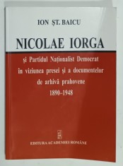 NICOLAE IORGA SI PARTIDUL NATIONALIST DEMOCRAT IN VIZIUNEA PRESEI ....PRAHOVENE 1890 -1948 de ION ST. BAICU , 2005 , PREZINTA URME DE INDOIRE SI D