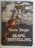 (C471) VALERIU BARGAU - SEMNE PARTICULARE