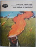 Pe calea Oregonului - Francis Parkman - Roman, Beletristica, Carte Noua/Anticariat