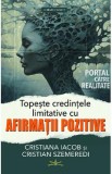 Topeste credintele limitative cu afirmatii pozitive - Cristiana Iacob, Cristian Szemeredi