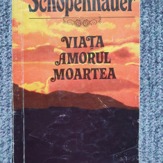 VIATA AMORUL MOARTEA - SCHOPENHAUER (1992) 110 pagini