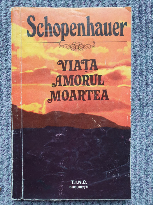 VIATA AMORUL MOARTEA - SCHOPENHAUER (1992) 110 pagini