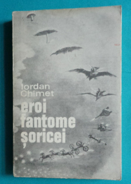 Iordan Chimet &ndash; Eroi fantome soricei ( prima editie )