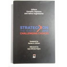 STRATEGIKON THE YEAR OF 2017 CHALLENGING CHOICES - CORNELIU VISOIANU AND ADINA ANGHELACHE