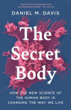 The Secret Body: How the New Science of Human Biology Will Change the Way We Live