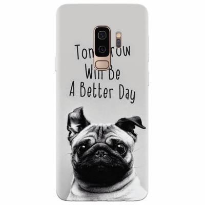 Husa silicon pentru Samsung S9 Plus, Tomorrow Will Be A Better Day Pug foto