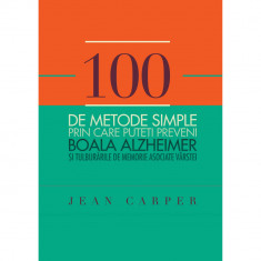 100 de metode simple prin care puteti preveni boala Alzheimer - Jean Carper